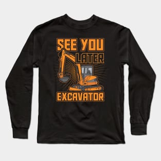 See You Later Excavator Toddler Boys Gift Long Sleeve T-Shirt